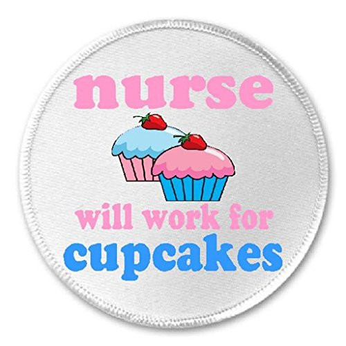 Nurse Will Work For Cupcakes - 3 inch Circle Sew/Iron On Patch Nursing Medical
