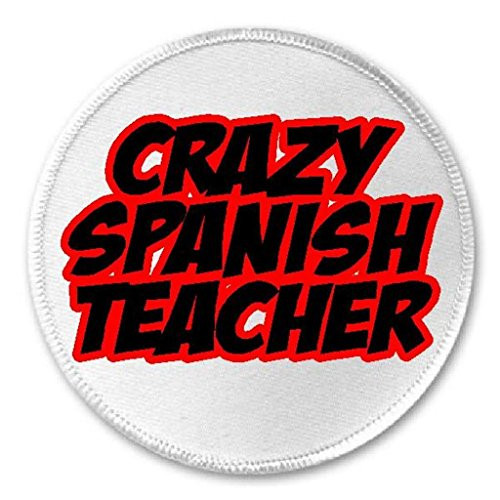 Crazy Spanish Teacher - 3 inch Circle Sew/Iron On Patch Funny Joke Humor