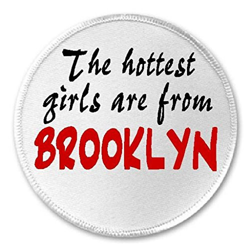 Hottest Girls Are From Brooklyn - 3 inch Circle Sew/Iron On Patch NYC Hot