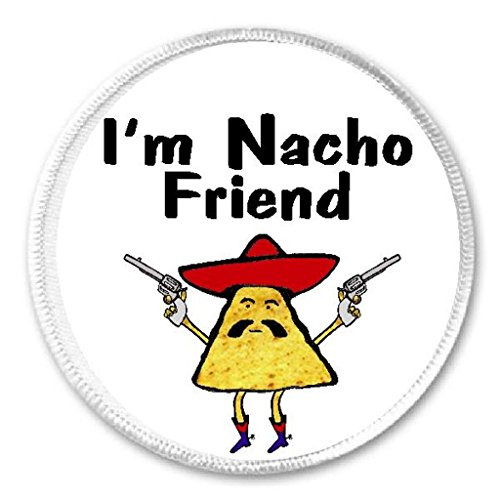 Im Nacho Friend - 3 inch Circle Sew/Iron On Patch Funny Joke Humor Taco