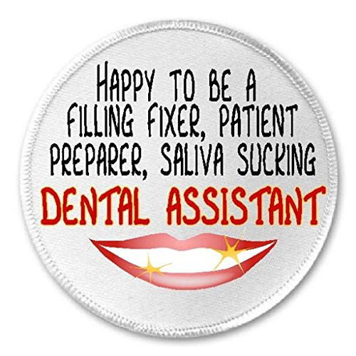 Happy To Be a Dental Assistant - 3 inch Circle Sew/Iron On Patch Funny Joke Humor