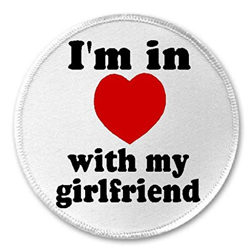 Im In Love With My Girlfriend - 3 inch Circle Sew / Iron On Patch