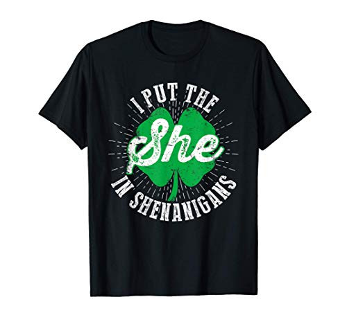 I Put The She In The Shenanigans Funny St Patricks Day Gift T-Shirt