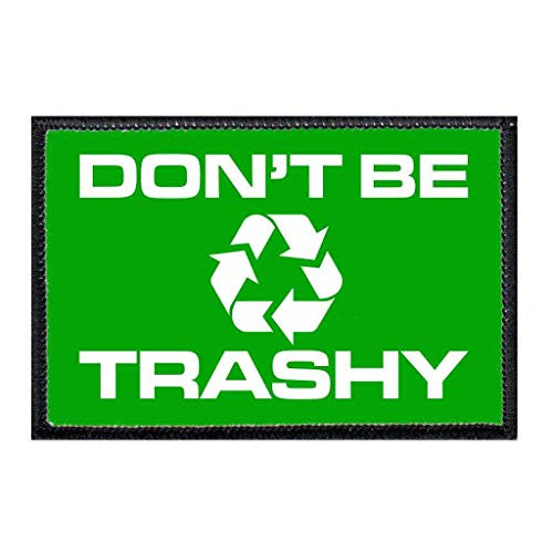 Dont Be Trashy Green Morale Patch - Hook and Loop Attach for Hats Jeans Vest Coat - 2x3 in - by Pull Patch