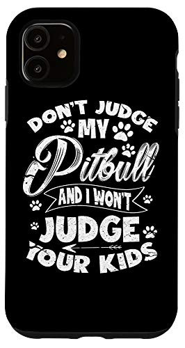 iPhone 11 Dont Judge My Pitbull And I Wont Judge Your Kids Case