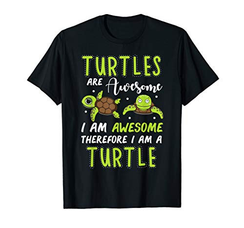 Turtles Are Awesome Therefore I Am A Turtles Funny T-Shirt