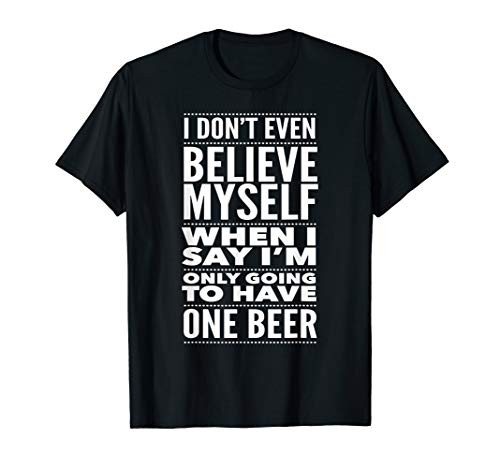 Just One Beer Drinking Craft Beer Lover Accessories and Gifts T-Shirt Just One Beer Drinking Craft Beer Lover Accessories and Gifts T-Shirt