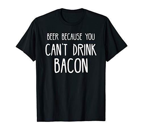 Funny Bacon and Drinking Craft Beer Lover Accessories and Gifts T-Shirt Funny Bacon and Drinking Craft Beer Lover Accessories and Gifts T-Shirt