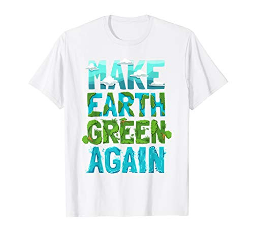 Make Earth Green Again Environmental Earth Day Light T-Shirt T-Shirt