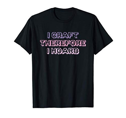 Funny Teens Girls Mom Gift I Craft Therefore I Hoard T-Shirt