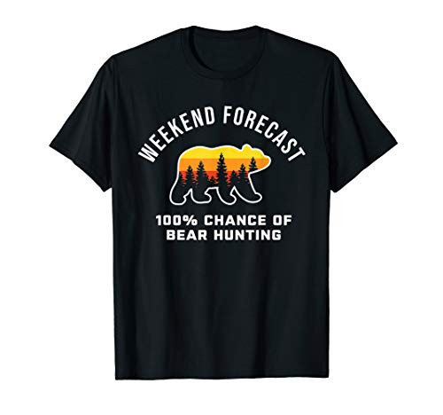 Bear Hunting Weekend Forecast Hunter - Bear Hunting T-Shirt