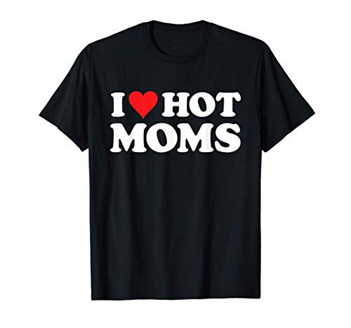 I Love Hot Moms Tshirt Funny Red Heart Love Moms T-Shirt I Love Hot Moms Tshirt Funny Red Heart Love Moms T-Shirt