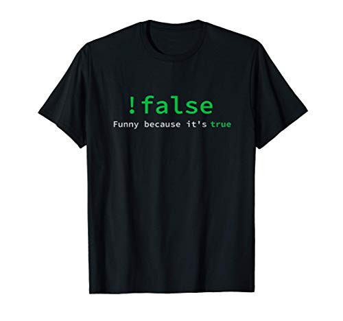 False Funny Because Its True -Cool Funny Programmers Gifts T-Shirt