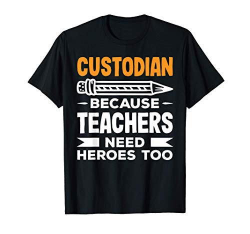 Custodian Because Teachers Need Heroes Too Funny Custodians T-Shirt