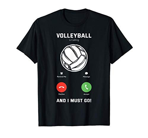 Volleyball is calling and I must go Volleyball-Player Gift T-Shirt