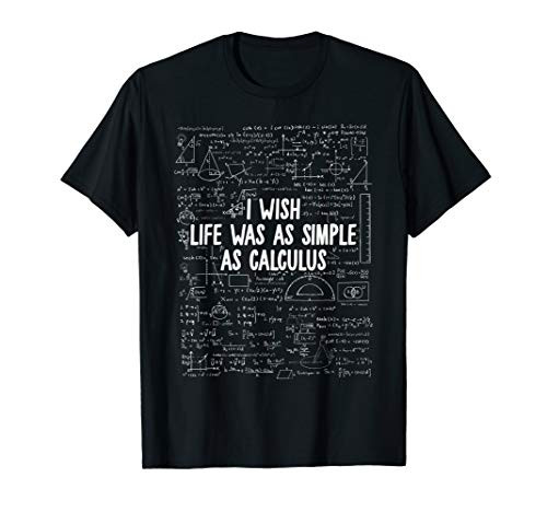 I Wish Life Was As Simple As Calculus Funny Math Teacher T-Shirt