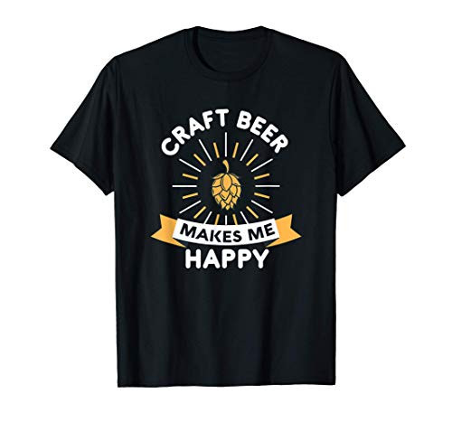 Craft Beer Makes Me Happy Tee for Alcohol Craft Beer Fans T-Shirt