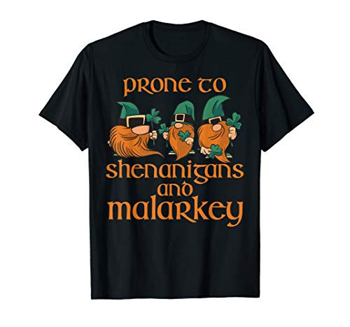 Prone to Shenanigans and Malarkey Gnomes St Patricks Day T-Shirt Prone to Shenanigans and Malarkey Gnomes St Patricks Day T-Shirt