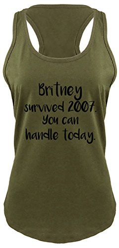 Ladies Racerback Tank Britney Survived 2007 You Can Handle Today Military Green with Black Print L