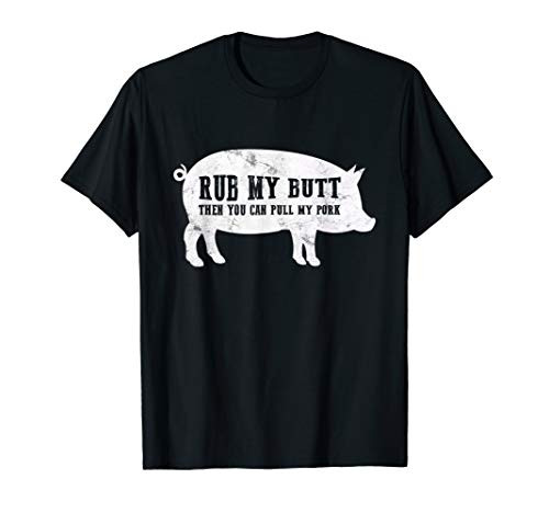 Rub My Butt Then You Can Pull My Pork Funny BBQ T Shirt PIG T-Shirt