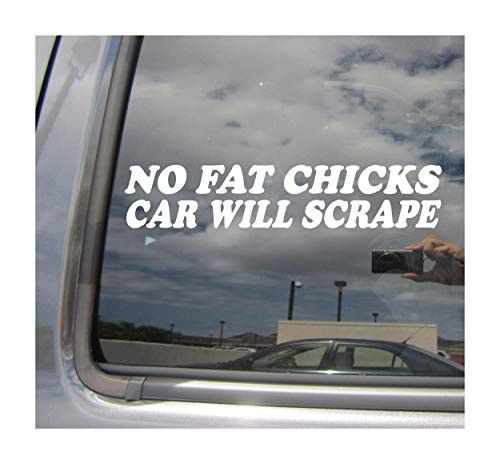 Right Now Decals No Fat Chicks Car Will Scrape - Funny Humor - Cars Trucks Moped Helmet Hard Hat Auto Automotive Craft Laptop Vinyl Decal Store Window Wall Sticker 02038 Right Now Decals No Fat Chicks Car Will Scrape - Funny Humor - Cars Trucks Moped Helmet Hard Hat Auto Automotive Craft Laptop Vinyl Decal Store Window Wall Sticker 02038