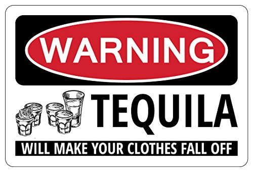 Tequila Will Make Your Clothes Fall Off Warning Funny Liquor Sign