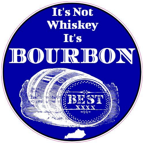 U.S. Custom Stickers Its Not Whiskey Its Bourbon Kentucky Circle Sticker 4 inch
