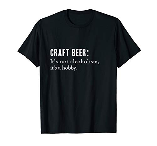 CRAFT BEER T-SHIRT Funny Home brew Shirt ITS NOT ALCOHOLISM