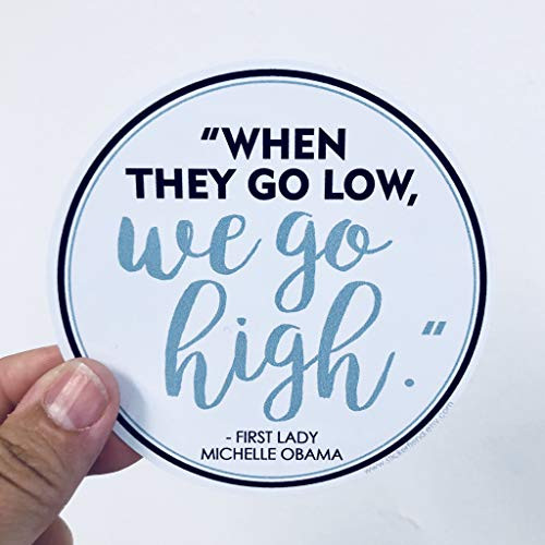 TAMENGI When They go Low we go high Circle - Michelle Obama Quote Vinyl Sticker