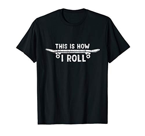 This Is How I Roll Funny Skateboard Skateboarder Gift T-Shirt