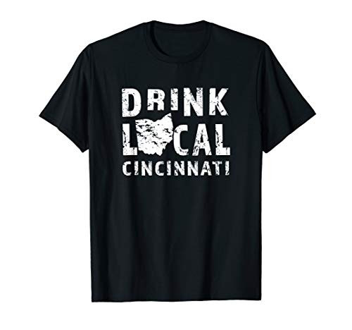 Drink Local Cincinnati OH Craft Beer Breweries Souvenir Gift T-Shirt Drink Local Cincinnati OH Craft Beer Breweries Souvenir Gift T-Shirt