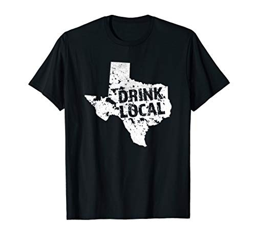 Drink Local Texas Craft Beer TX Brewers and Breweries Gift T-Shirt Drink Local Texas Craft Beer TX Brewers and Breweries Gift T-Shirt