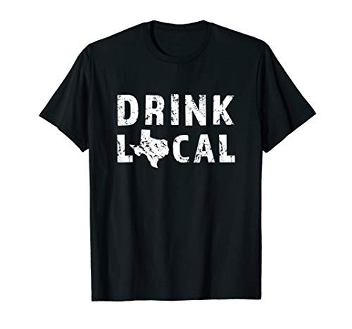 Drink Local Texas Craft Beer TX Brewers and Brewing Gift T-Shirt Drink Local Texas Craft Beer TX Brewers and Brewing Gift T-Shirt
