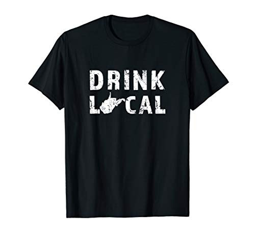 Drink Local West Virginia Craft Beer WV Mountain State Gift T-Shirt Drink Local West Virginia Craft Beer WV Mountain State Gift T-Shirt