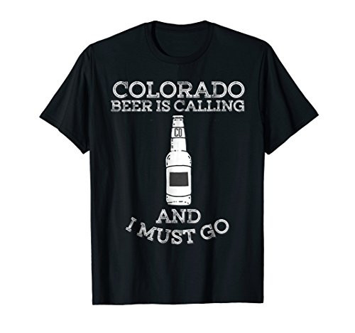 Colorado Beer Is Calling And I Must Go Craft Beer T-Shirt