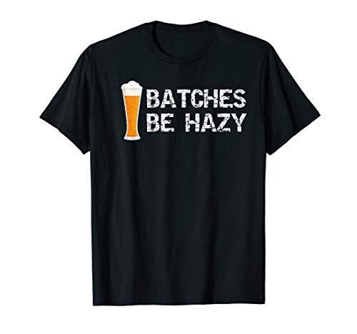 Drink Craft Beer Funny Batches Be Hazy T-Shirt