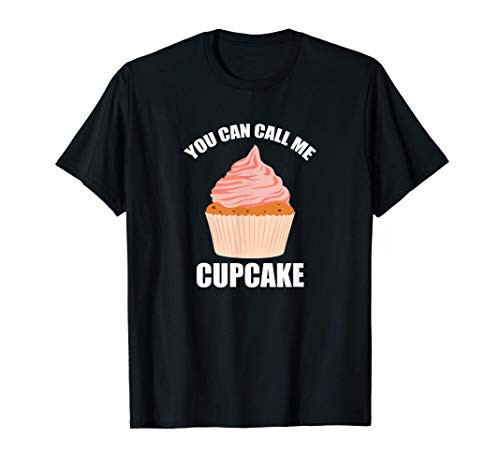 Cute Cupcake Lover Gift Funny Baking You Can Call Me Cupcake T-Shirt