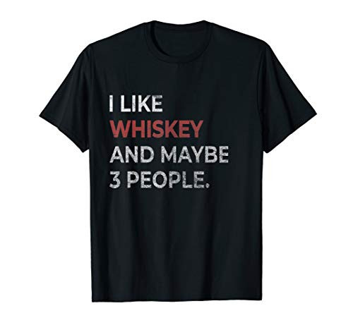 I Like Whiskey And Maybe 3 People Whiskey Lover T-Shirt