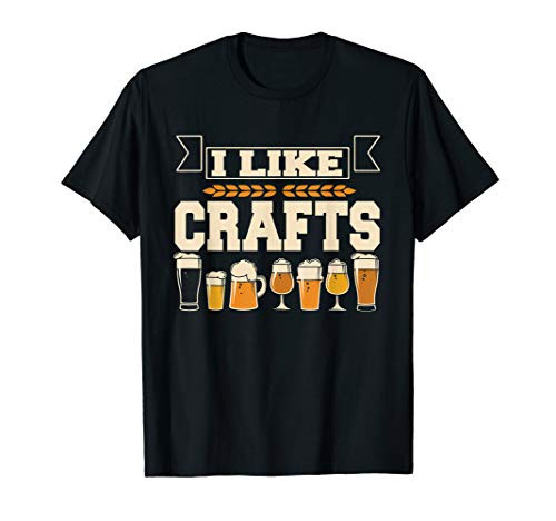 I Like Crafts Funny Craft Beer Home Brewer Gift T-Shirt I Like Crafts Funny Craft Beer Home Brewer Gift T-Shirt