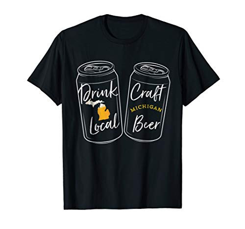 Craft Beer Local Drink Michigan T Shirt Craft Beer Local Drink Michigan T Shirt