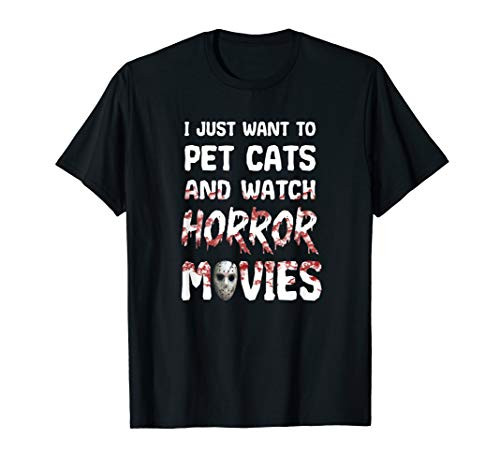 Hobby T-Shirt I Just Want To Pet Cats And Watch Horor Movies T-Shirt Hobby T-Shirt I Just Want To Pet Cats And Watch Horor Movies T-Shirt