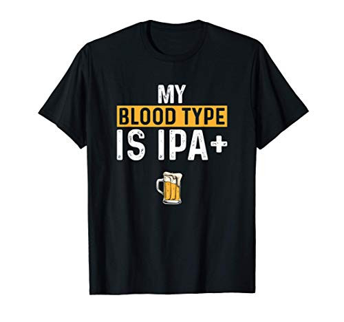My Blood Type Is IPA positive Funny Craft Beer T-Shirt My Blood Type Is IPA positive Funny Craft Beer T-Shirt