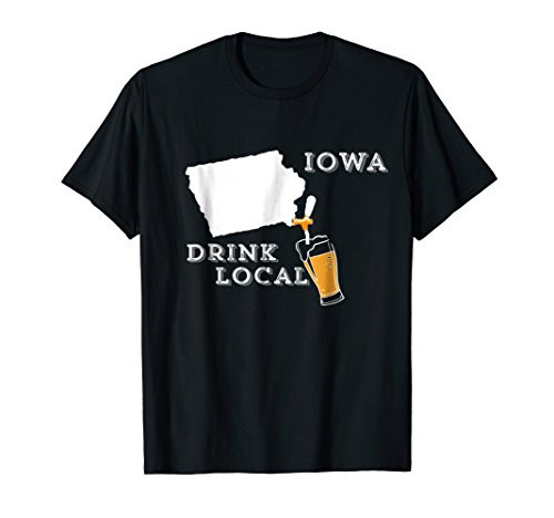 Local Craft Beer Iowa Drink Local T Shirt Local Craft Beer Iowa Drink Local T Shirt