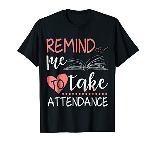 Remind Me To Take Attendance Shirt Back To School Gift