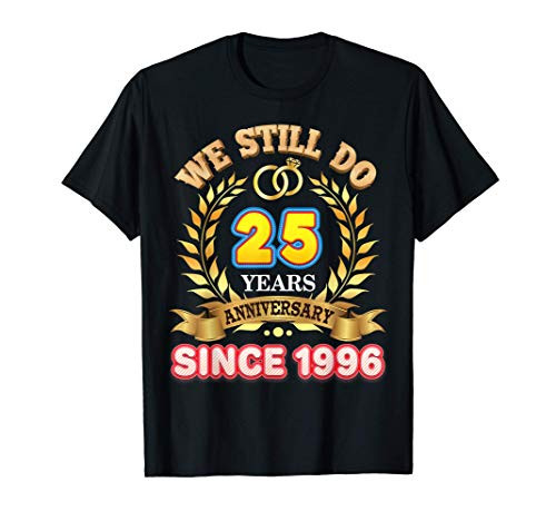 We Still Do Since 1996 25 Years Anniversary 25th Wedding T-Shirt