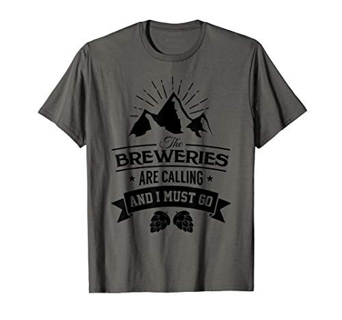 Craft Breweries are Calling and I Must Go Craft Beer T-Shirt