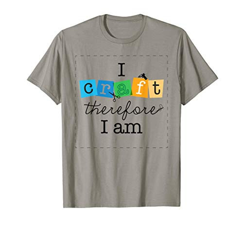 I Craft Therefore I Am T-Shirt