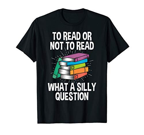 To Read Or Not To Read Reading Hobby Book Lover T-Shirt