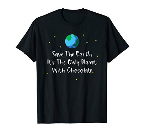 Save The Earth Its The Only Planet With Chocolate Shirt