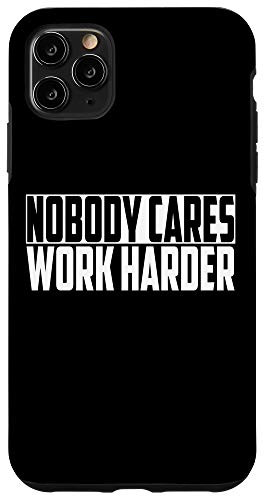 iPhone 11 Pro Max Nobody Cares Work Harder Motivational Quote Case